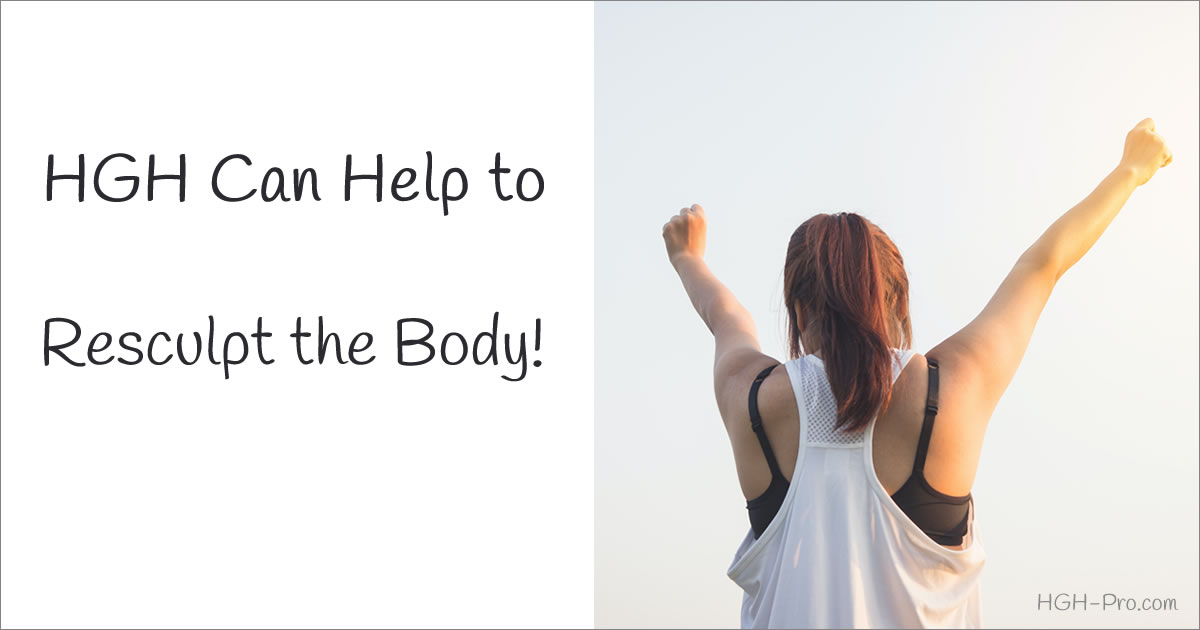HGH can help resculpt the body!